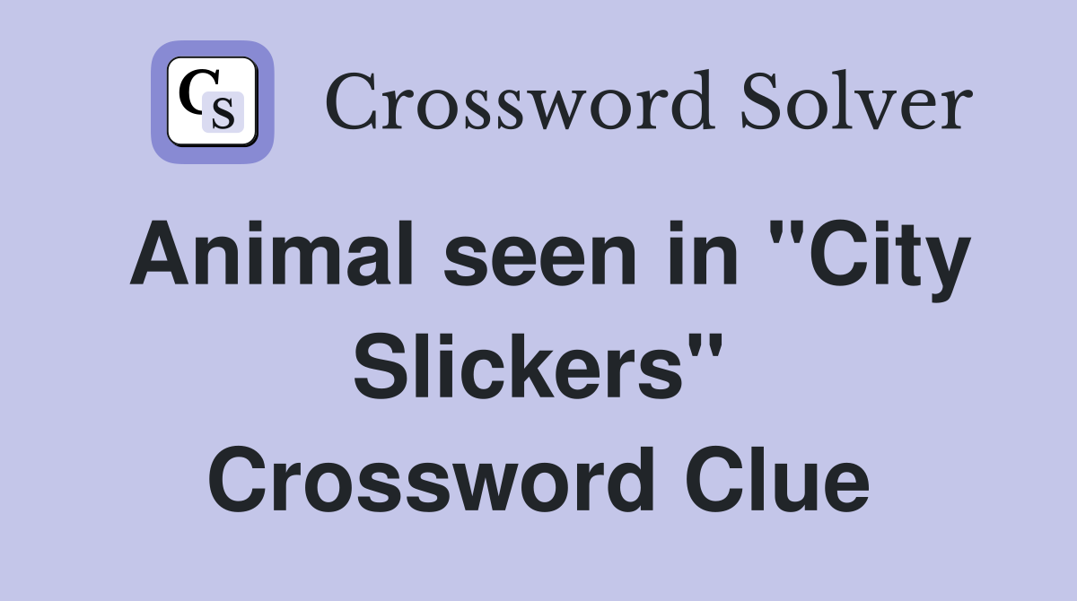 Animal seen in "City Slickers" Crossword Clue Answers Crossword Solver